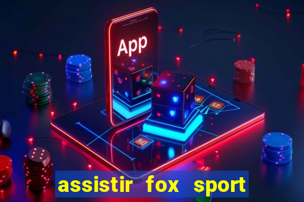 assistir fox sport futebol tv