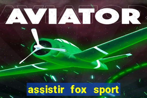 assistir fox sport futebol tv