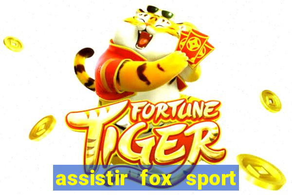 assistir fox sport futebol tv