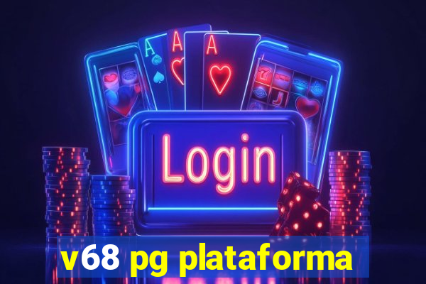 v68 pg plataforma