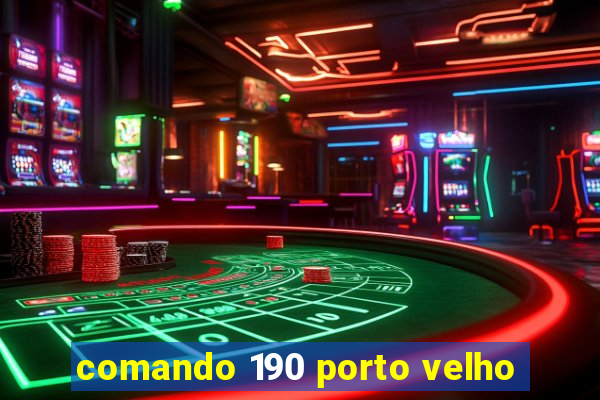 comando 190 porto velho