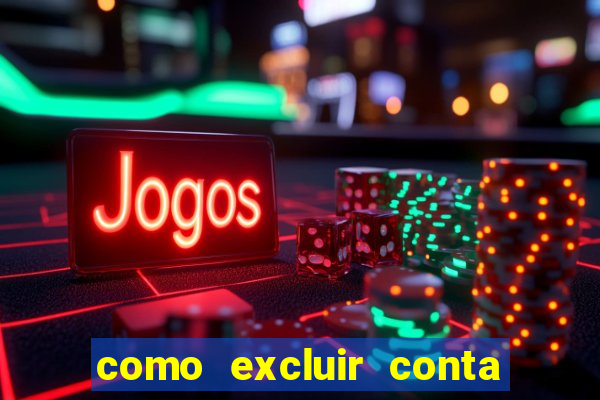 como excluir conta de jogos de aposta