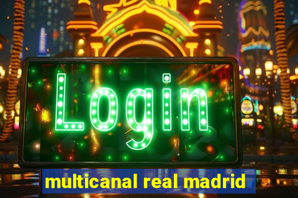 multicanal real madrid