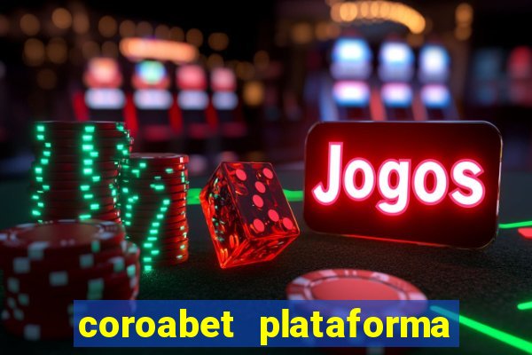 coroabet plataforma de jogos