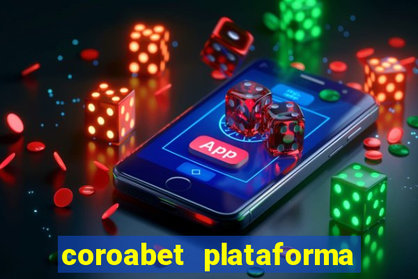 coroabet plataforma de jogos