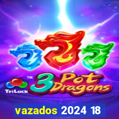 vazados 2024 18