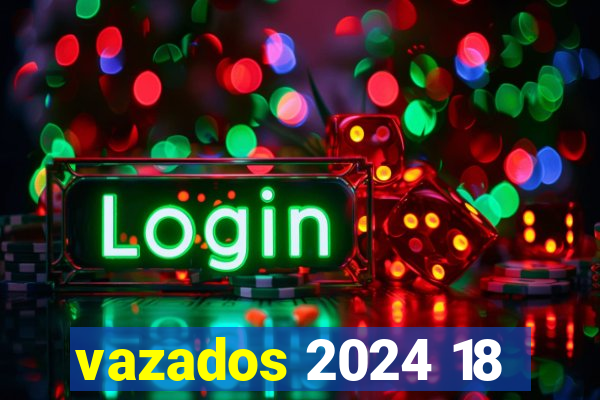 vazados 2024 18