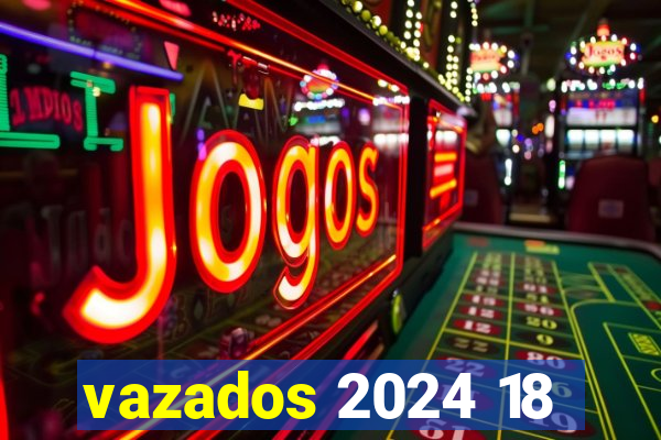 vazados 2024 18