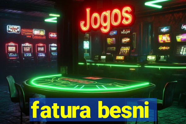 fatura besni