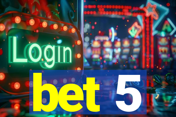 bet 5