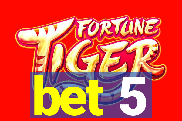 bet 5