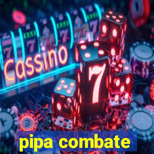 pipa combate