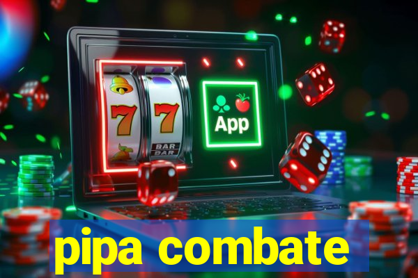 pipa combate