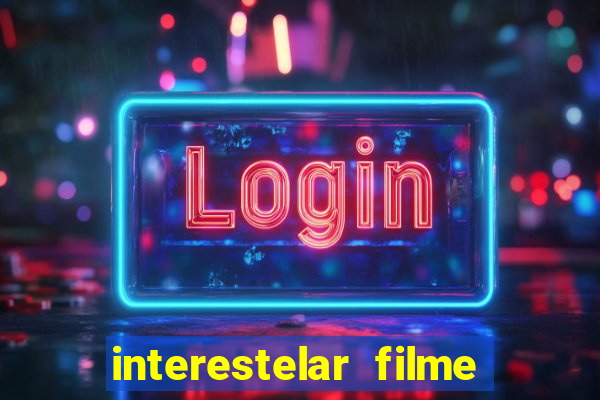 interestelar filme completo dublado google drive