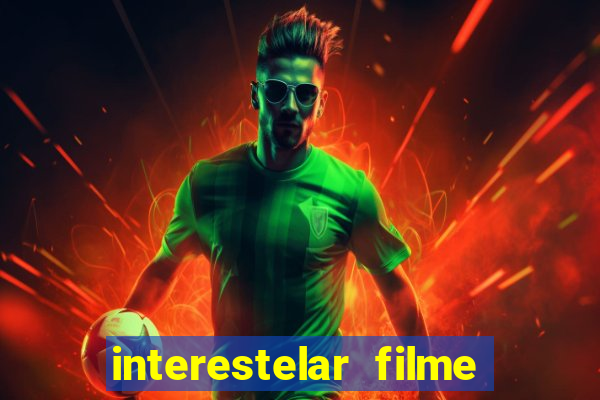 interestelar filme completo dublado google drive