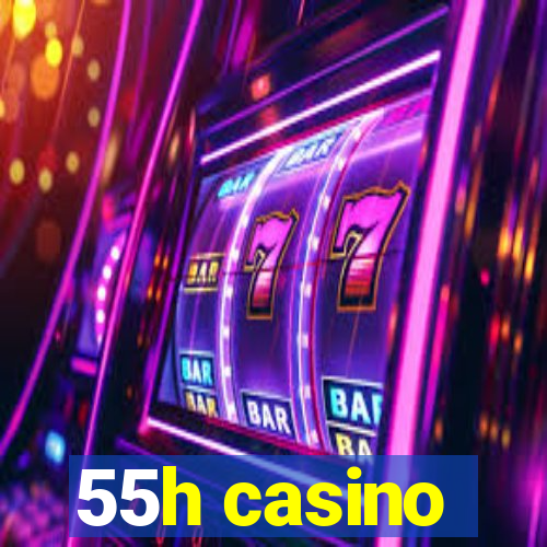 55h casino