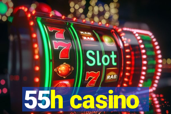 55h casino