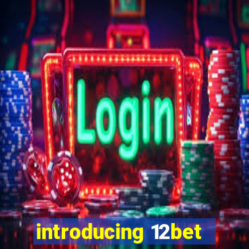 introducing 12bet