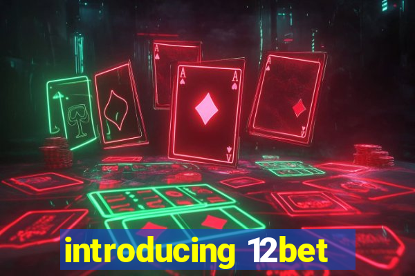 introducing 12bet