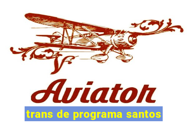 trans de programa santos