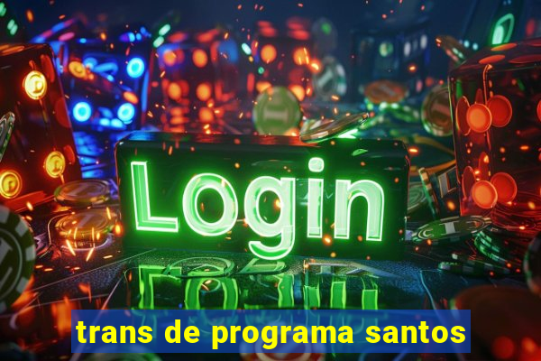 trans de programa santos