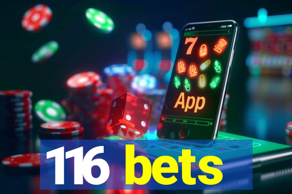 116 bets