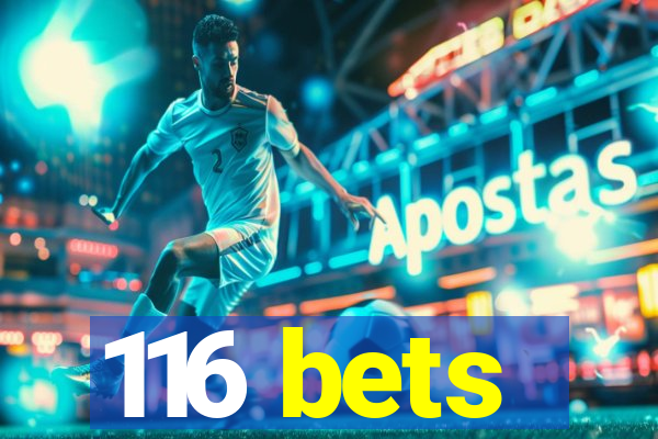 116 bets