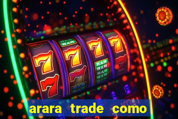 arara trade como ganhar dinheiro