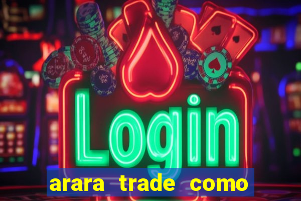 arara trade como ganhar dinheiro