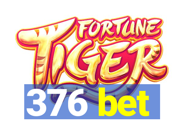 376 bet