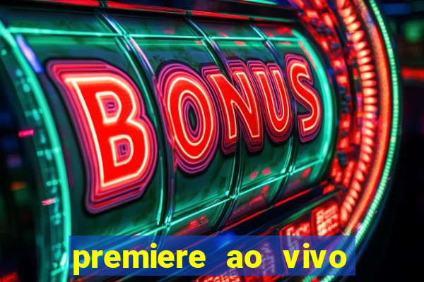 premiere ao vivo hoje gratis