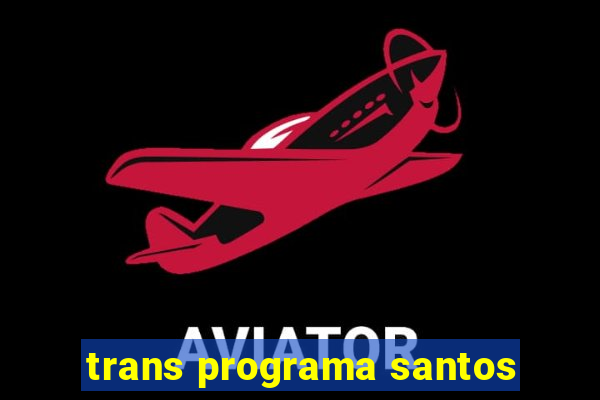 trans programa santos