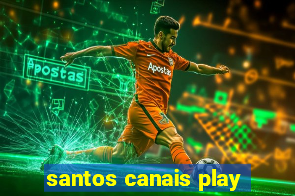 santos canais play