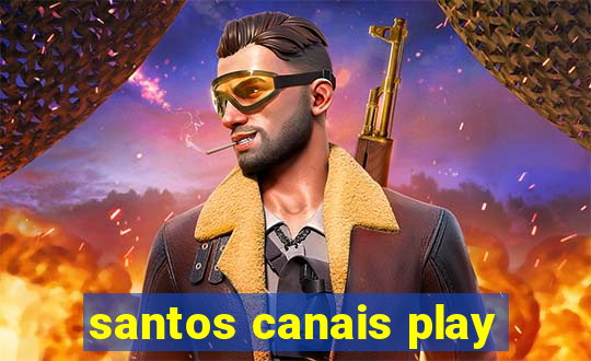 santos canais play