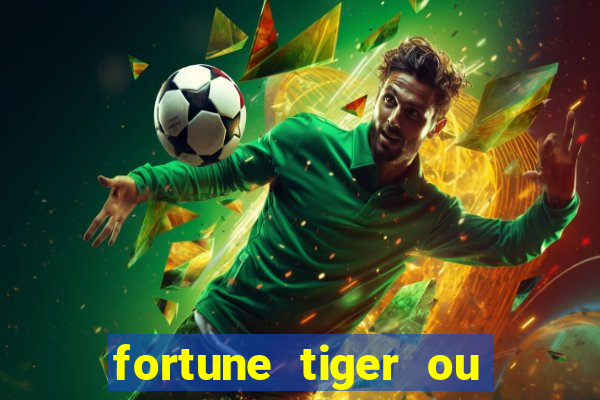 fortune tiger ou fortune ox