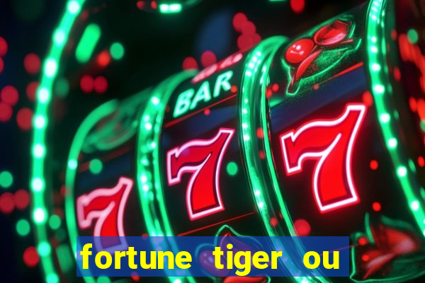 fortune tiger ou fortune ox