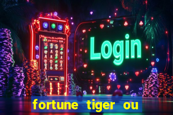 fortune tiger ou fortune ox