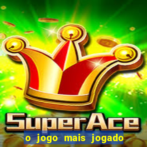 o jogo mais jogado do mundo