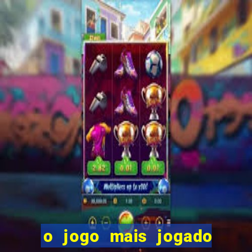 o jogo mais jogado do mundo