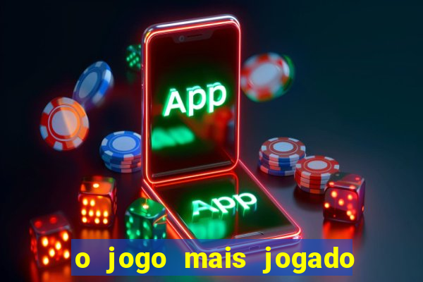 o jogo mais jogado do mundo