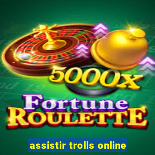 assistir trolls online