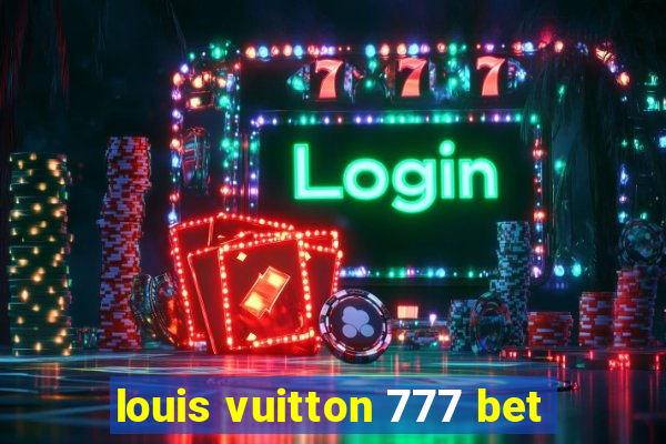 louis vuitton 777 bet