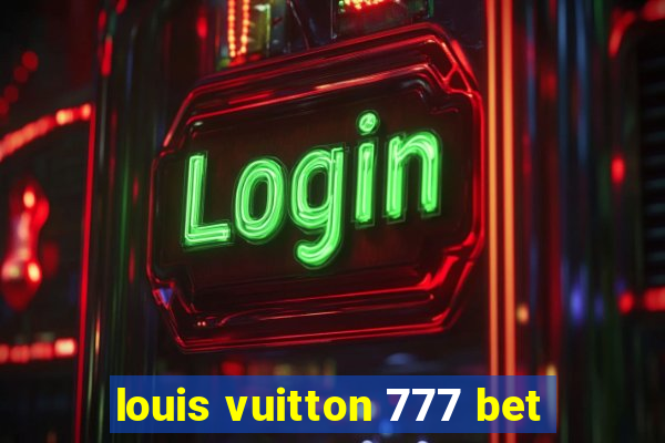 louis vuitton 777 bet