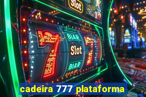 cadeira 777 plataforma