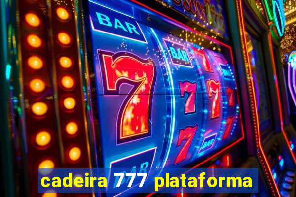 cadeira 777 plataforma