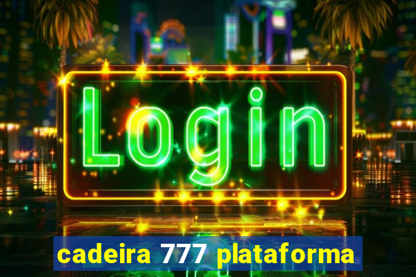 cadeira 777 plataforma