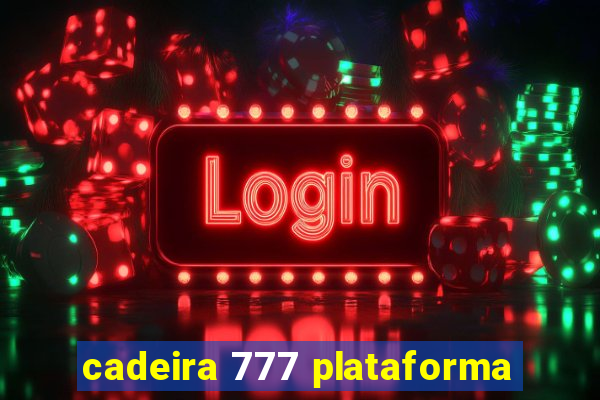 cadeira 777 plataforma