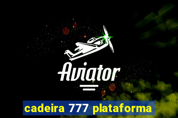 cadeira 777 plataforma