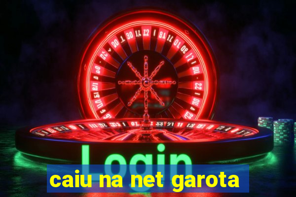 caiu na net garota