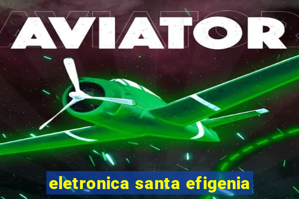 eletronica santa efigenia